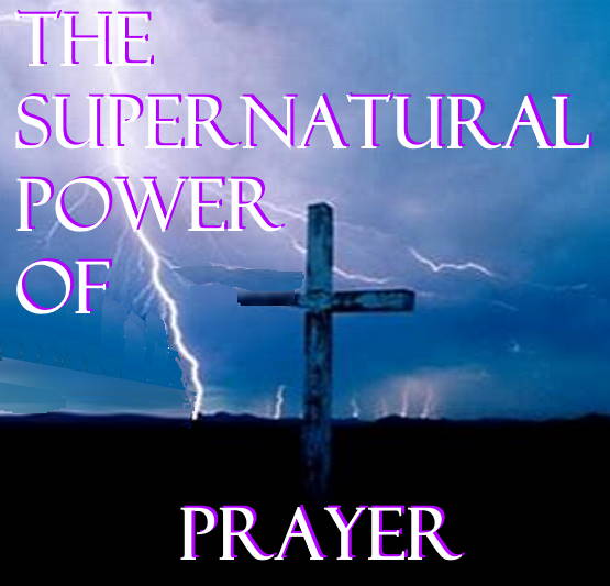 The Supernatural Power Of Prayer – Notes On Life